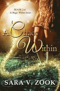 Sara V. Zook - A Chaos Within (Book 2 of A Magic Within Series), Häftad. Tillgänglighet: Lägg i varukorg