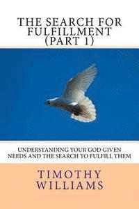 Timothy Williams - The Search for Fulfillment (Part 1): Understanding your God given needs and the search to fulfill them, Häftad. Tillgänglighet: Lägg i varukorg