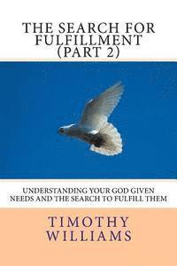 Timothy Williams - The Search for Fulfillment (Part 2): Understanding your God given needs and the search to fulfill them, Häftad. Tillgänglighet: Lägg i varukorg