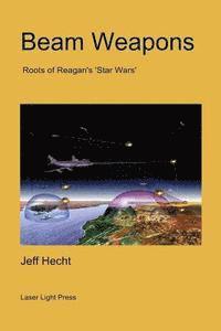 Jeff Hecht - Beam Weapons: Roots of Reagan's 'Star Wars', Häftad
