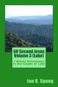 Ian Grant Spong - 60 Second Jesus Volume 3 (Luke): 1 Minute Devotionals in the Gospel of Luke, Häftad. Tillgänglighet: Lägg i varukorg