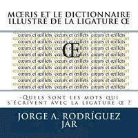 Moeris Et Le Dictionnaire Illustre De La Ligature OE: -Quels sont les mots qui s'crivent avec la ligature oe