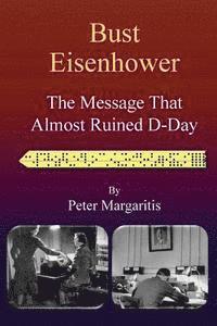 Peter Margaritis - Bust Eisenhower: The Message That Almost Ruined D-Day, Häftad. Tillgänglighet: Lägg i varukorg