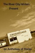 The River City Writers Presents Crossroads: An Anthology of Stories