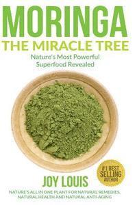 Joy Louis - Moringa The Miracle Tree: Nature's Most Powerful Superfood Revealed, Nature's All In One Plant for Detox, Natural Weight Loss, Natural Health, Häftad. Tillgänglighet: Lägg i varukorg