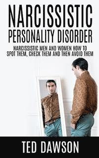 Ted Dawson - Narcissistic Personality Disorder Narcissistic Men and Women How to Spot Them, Check Them and Avoid Them, Häftad. Tillgänglighet: Lägg i varukorg