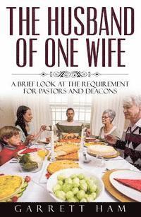 The Husband of One Wife: A Brief Look at the Requirement for Pastors and Deacons