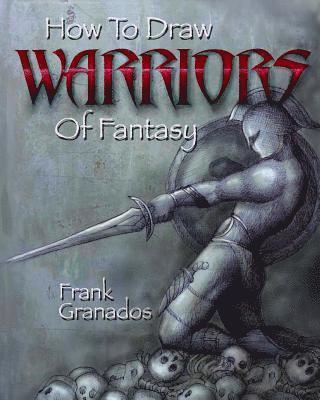 Frank Granados - How To Draw Warriors Of Fantasy, Häftad. Tillgänglighet: Lägg i varukorg
