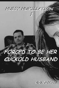 D. D. Jensen - Forced To Be Her Cuckold Husband, Häftad
