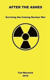 Tarl Warwick - After The Ashes: Surviving The Coming Nuclear War, Häftad