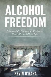 Kevin O'Hara - Alcohol Freedom: 7 Powerful Mindsets to Kickstart Your Alcohol-Free Journey!, Häftad. Tillgänglighet: Lägg i varukorg