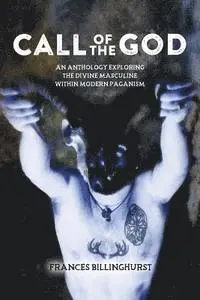 Frances Billinghurst, Frances Billinghurst - Call of the God: An Anthology Exploring the Divine Masculine within Modern Paganism, Häftad. Tillgänglighet: Lägg i varukorg