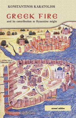 Konstantinos Karatolios - Greek Fire: And Its Contribution to Byzantine Might, Häftad. Tillgänglighet: Lägg i varukorg