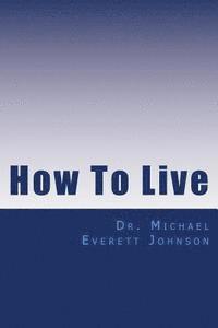 Michael E. Johnson - How To Live: The keys to getting, and keeping, the life you really want, Häftad. Tillgänglighet: Lägg i varukorg