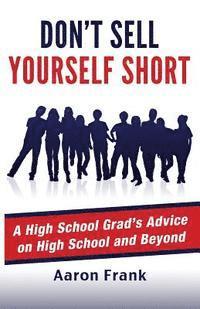 Aaron Frank - Don't Sell Yourself Short: A High School Grad's Advice on High School and Beyond, Häftad