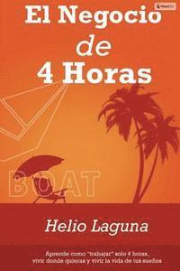 Helio Laguna - El Negocio de 4 Horas: Por Fin Descifrado el Código Para Mantener Un Negocio Exitoso En Internet Con Sólo 4 Horas Por Semana Utilizando Email Marketin, Häftad