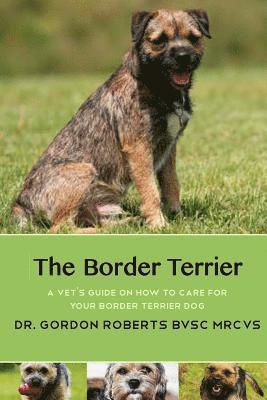 Gordon Roberts Bvsc Mrcvs - The Border Terrier: A vet's guide on how to care for your Border Terrier dog, Häftad. Tillgänglighet: Lägg i varukorg