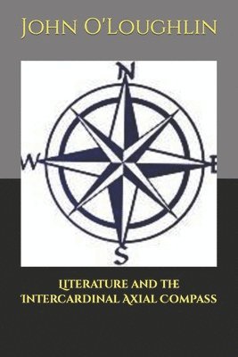 John O'Loughlin - Literature and the Intercardinal Axial Compass, Häftad