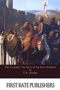 Charles Kingsford, T. A. Archer - The Crusades: The Story of the Latin Kingdom of Jerusalem, Häftad. Tillgänglighet: Lägg i varukorg