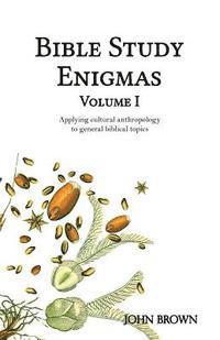 John L. Brown - Bible Study Enigmas, Volume I: Applying cultural anthropology to general biblical topics, Häftad. Tillgänglighet: Lägg i varukorg