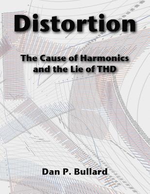 Dan P. Bullard - Distortion: The Cause Of Harmonics And The Lie Of THD, Häftad