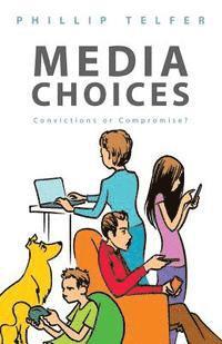 Phillip Telfer - Media Choices: Convictions or Compromise?, Häftad. Tillgänglighet: Lägg i varukorg