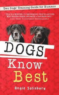 Angie Salisbury - Dogs Know Best: Two Dogs' Training Guide for Humans, Häftad. Tillgänglighet: Lägg i varukorg
