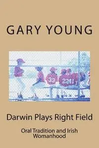 Gary Young - Darwin Plays Right Field: Oral Tradition and Irish Womanhood, Häftad. Tillgänglighet: Lägg i varukorg