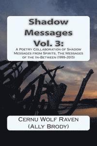 Cernu Wolf Raven (Ally Brody) - Shadow Messages Vol. 3: : A Poetry Collaboration of Shadow Messages from Spirits, The Messages of the In-Between (1999-2015), Häftad. Tillgänglighet: Lägg i varukorg