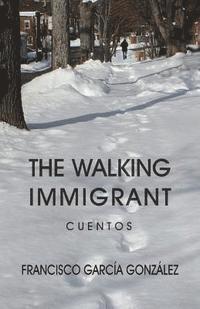 Francisco Garcia Gonzalez - The walking immigrant: Cuentos, Häftad. Tillgänglighet: Lägg i varukorg