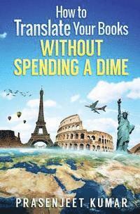 Prasenjeet Kumar - How to Translate Your Books WITHOUT SPENDING A DIME, Häftad. Tillgänglighet: Lägg i varukorg