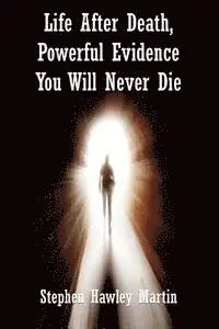Stephen Hawley Martin - Life After Death, Powerful Evidence You Will Never Die, Häftad. Tillgänglighet: Lägg i varukorg