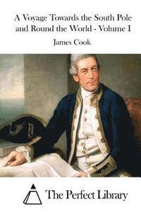 James Cook, The Perfect Library - A Voyage Towards the South Pole and Round the World - Volume I, Häftad