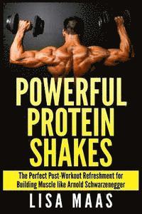 Lisa Maas - Powerful Protein Shakes: The Perfect Post-Workout Refreshment for Building Muscle like Arnold Schwarzenegger, Häftad. Tillgänglighet: Lägg i varukorg