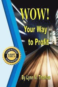 Lynn M. Thomas - WOW! Your Way to Profit: Learn How 5% of WOW! Can Boost Profits By Up To 85%, Häftad