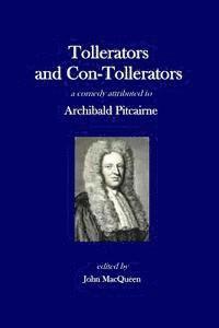 Archibald Pitcairne, John Macqueen - Tollerators and Con-Tollerators, A Comedy, Häftad