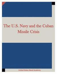 United States Naval Academy - The U.S. Navy and the Cuban Missile Crisis, Häftad. Tillgänglighet: Lägg i varukorg