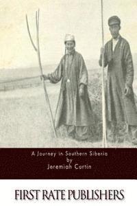 Jeremiah Curtin - A Journey in Southern Siberia, Häftad