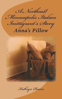 Kathryn Pearce - A Northeast Minneapolis Italian Immigrant's Story: Anna's Pillow, Häftad. Tillgänglighet: Lägg i varukorg
