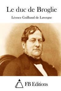 Leonce Guilhaud De Lavergne, Fb Editions - Le duc de Broglie, Häftad