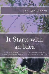 Jan McCleery - It Starts with an Idea: How a little software company competed against the big software gorillas by turning an idea into practical software, Häftad. Tillgänglighet: Lägg i varukorg