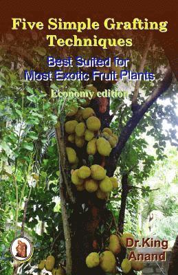 Anand, King - Five simple grafting techniques best suited for most exotic fruit plants (Economy Edition), Häftad. Tillgänglighet: Lägg i varukorg