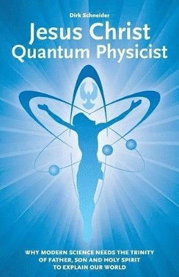 Dirk Schneider - Jesus Christ - Quantum Physicist, Häftad. Tillgänglighet: Lägg i varukorg