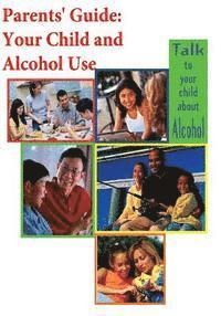 National Institute on Alcohol Abuse and - Parents' Guide: Your Child and Alcohol Use (Black and White), Häftad