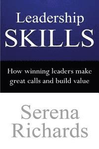 Serena Richards - Leadership Skills: How Winning Leaders Make Great Calls and Build Value: How To Lead Effectively, Efficiently and Vocally, In A Way People Will Follow, Häftad. Tillgänglighet: Lägg i varukorg