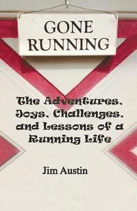 Jim Austin - Gone Running: The Adventures, Joys, Challenges, and Lessons of a Running Life, Häftad. Tillgänglighet: Lägg i varukorg