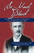 So Much Blood: The Civil War Letters of CSA Private William Wallace Beard, 1861-1865 Revised Edition