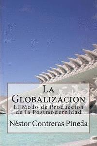 La Globalizacion: El Modo de Produccion de la Postmodernidad