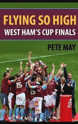 Pete May - Flying So High: West Ham's Cup Finals, Häftad. Tillgänglighet: Lägg i varukorg