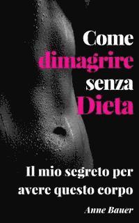 Anne Bauer - Come dimagrire senza Dieta: Il mio secreto per avere questo corpo, Häftad. Tillgänglighet: Lägg i varukorg